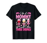 I Am A Mommy Funny Joke 3 Drinks Wine Lover Mother's Day T-Shirt
