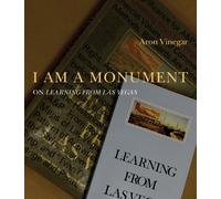 I am a Monument - On Learning from Las Vegas