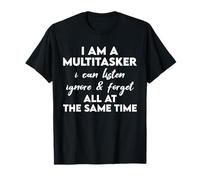 I Am a Multitasker I Can Listen Ignore & Forget Funny Design T-Shirt