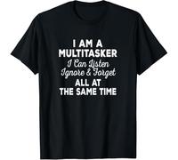 I Am A Multitasker I Can Listen Ignore & Forget Funny Saying Cotton Men T Shirt Black