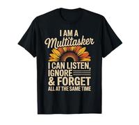 I Am A Multitasker I Can Listen Ignore & Forget Funny Saying T-Shirt