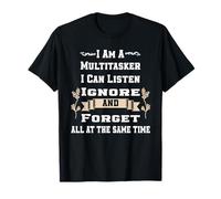 I Am A Multitasker I Can Listen Ignore & Forget Funny T-Shirt