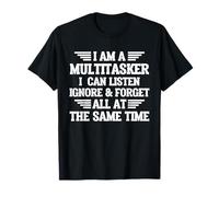 I Am A Multitasker I Can Listen Ignore & Forget | Funny T-Shirt