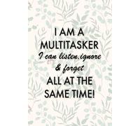 I Am a Multitasker Notebook: Funny Sarcastic Journal - Humorous Writing Notebook for Work, School, and Everyday Life