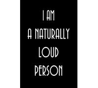 I Am A Naturally Loud Person 5.5" x 8.5" Inch Lined Journal: Funny Lighthearted 160 Page Gag Hardback Book for Writers (The JokeVerse of Notebooks and Journals)