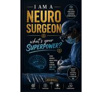 I Am a Neurosurgeon What’s Your Superpower?: Premium Neurosurgery Journal & Notebook for Neurosurgeons, Brain Surgeons & Medical Professionals (6x9, 100 Pages)