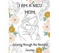 I Am a NICU Mom: Coloring through the NICU Journey