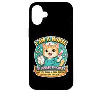 I Am A Nurse Of Course I'm Crazy Funny Nursing Cat Joke Fun Case for iPhone 16 Plus