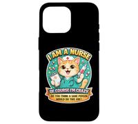 I Am A Nurse Of Course I'm Crazy Funny Nursing Cat Joke Fun Case for iPhone 16 Pro Max