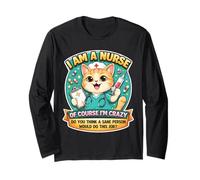 I Am A Nurse of Course I'm Crazy Funny Nursing Cat Joke Fun Long Sleeve T-Shirt