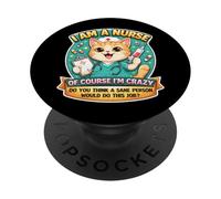 I Am A Nurse Of Course I'm Crazy Funny Nursing Cat Joke Fun PopSockets Adhesive PopGrip