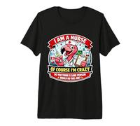 I Am A Nurse of Course I'm Crazy Funny Nursing Flamingo Joke Premium T-Shirt