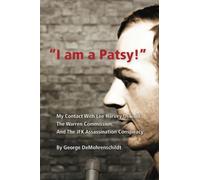 "I Am a Patsy!": My Contact With Lee Harvey Oswald, The Warren Commission, and The JFK Assassination Conspiracy