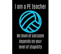 I am a PE teacher my sarcasm depends on your level of stupidity PE teacher appreciation Lined Notebook / Journal / diary (A5): 110 Pages, 6 x 9 inches , Appreciation Gift For Your Sports/PE Teacher