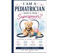 I Am a Pediatrician What's Your Superpower?: Pediatrician Notebook & Journal | Appreciation Gift for Pediatric Doctors, Children's Physicians and Medical Professionals, 100 pages, 6x9"