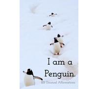 I am a penguin.: 101 Unusual Affirmations