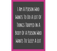 I Am A Person Who Wants To Do A Lot Of Things Trapped In A Body Of A Person Who Wants To Sleep A Lot: 120 Pages Lined Journal Funny Notebook Sarcastic ... Gag Gift ideas, Secret Santa, Christmas