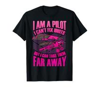I am a Pilot I can't fix idiots but I can take them far away T-Shirt