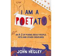 I am a Poetato - An A-Z of Poems about People, Pets and Other Creatures