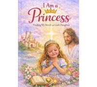 I Am a Princess: Finding My Worth as God’s Daughter