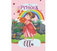 I Am A Princess My Name Is Ella: Cute Personalized Princess Gifts For Girls, Princess I Am A Princess My Name Is Ella Journal , Great gift for I Am A ... Cute Princess lined composition journ
