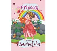 I Am A Princess My Name Is Esmeralda: Cute Personalized Princess Gifts For Girls, Princess I Am A Princess My Name Is Esmeralda Journal , Great gift ... Name Is Esmeralda Notebook, Cute Princess lin