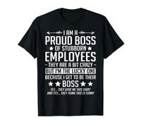 I Am a Proud Boss of Stubborn Employees T-Shirt