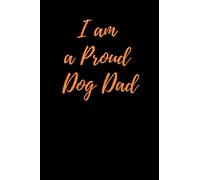 I Am A Proud Dog Dad: Gift For HIM: 125 Pages Blank Lined Journal Notebook For Animal Lovers In Black - Orange Color (I am a Proud Dog Dad Journals Notebooks for Writing)