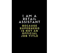 I Am A Retail Assistant Because Superhero Is Not An Official Job Title: Lined Notebook For Retail Assistants