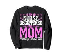 I Am A RN And A Mom And A Nurse Nothing Scares Me - RN Mom Sweatshirt
