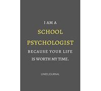 I am a school psychologist because your life is worth my time.: School Psychologist or Therapist Back to School Gift | 6x9 Lined Notebook
