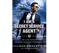 I Am a Secret Service Agent: My Life Spent Protecting the President