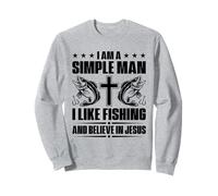 I Am A Simple Man I Like Fishing And Believe In Jesus Sweatshirt