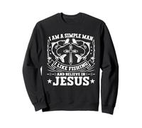 I Am A Simple Man I Like Fishing And Believe In Jesus Sweatshirt