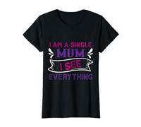 I am a Single Mum I See Everything, Happy Single Mom T-Shirt