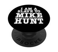 I am a Slave to Mike Hunt Funny Adult Humor PopSockets Adhesive PopGrip