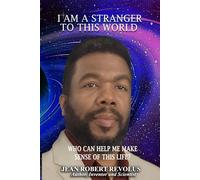 I am a Stranger to this World.: Who can help me make sense of this life?