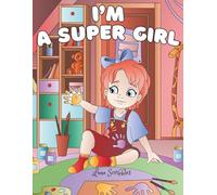 I Am a Super Girl: Inspirational Coloring Book for Teen Girls Ages 8-12 with Positive Affirmations, Empowering Quotes & Fun Themed Designs to Boost Confidence, Creativity & Mindfulness