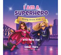 I am a Superhero: Strong. Brave. Kind (My Superpowers with Petal Star & Ember Thorn)