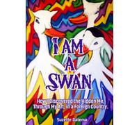 I am a Swan: How I discovered the Hidden Me, Through My Art, in a Foreign Country