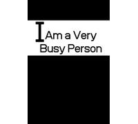 I Am a Very Busy Person: I Am Very Busy Person notebook, Motivational Journal - Notebook, Composition Notebook, Gift notebook, Diary (110 Pages,Blank, 6 x 9) (Awesome Notebooks)