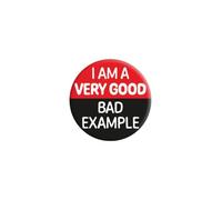I Am A Very Good Bad Example Badge