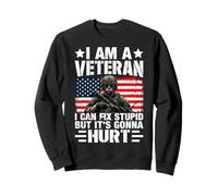 I Am A Veteran I Can Fix Stupid But It's Gonna Hurt Sweatshirt