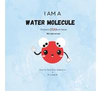 I am a water molecule: Children’s STEM Book Series (Future Minds: A Children’s STEM Series for the AI Age)