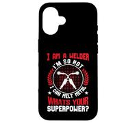I Am A Welder Im So Hot I Can Melt Metal Whats Your Super Case for iPhone 16
