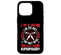 I Am A Welder Im So Hot I Can Melt Metal Whats Your Super Case for iPhone 16 Pro