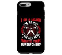 I Am A Welder Im So Hot I Can Melt Metal Whats Your Super Case for iPhone 7 Plus/8 Plus