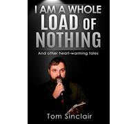 I am a whole load of nothing..and other heart-warming tales