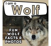 I am a Wolf: A Children's Book with Fun and Educational Animal Facts with Real Photos! (I am... Animal Facts)