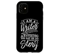 I Am A Writer Anything You Say Or Do Writer Case for iPhone 11